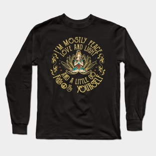 I'm mosily peace love and light and a little go fuck yourself yoga gift Long Sleeve T-Shirt